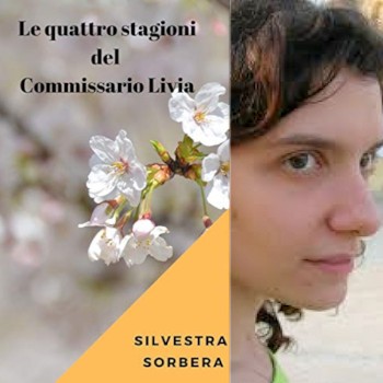 Le quattro stagioni del Commissario Livia -  In libreria il nuovo romanzo di Silvestra Sorbera.
